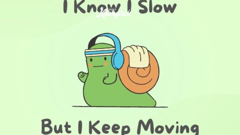 I Know I’m Slow, But I Keep Moving